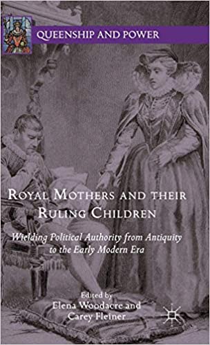 Royal Mothers and their Ruling Children: Wielding Political Authority from Antiquity to the Early Modern Era - Pdf